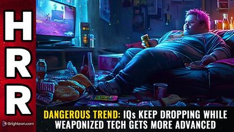 IQs keep dropping while weaponized TECH gets more advanced