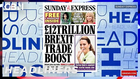 £12 Trillion Brexit Trade Boost 🗞 Headliners