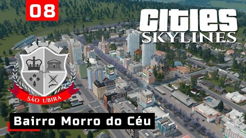 Cities Skylines: São Ubira - Bairro Morro do Céu - Ep08