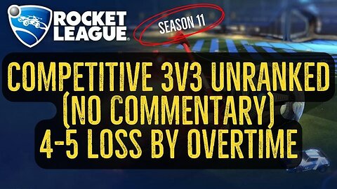 Let's Play Rocket League Season 11 Gameplay No Commentary Competitive 3v3 Unranked 4-5 Loss Overtime