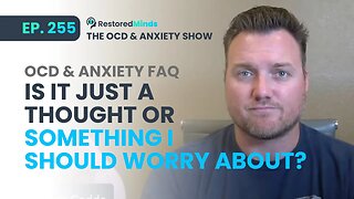 OCD & Anxiety FAQ - Is this just a thought... or something I should worry about?