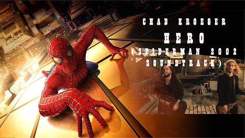 Hero by Chad Kroeger (Nickelback) for spiderman 1 movie soundtrack