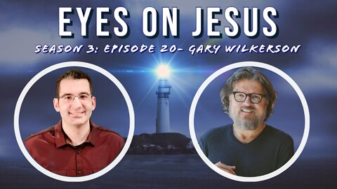Eyes on Jesus Podcast S3E20: Gary Wilkerson