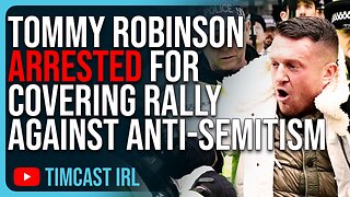 Tommy Robinson ARRESTED For Covering Rally Against Anti-Semitism. Free Speech Is DEAD In The UK