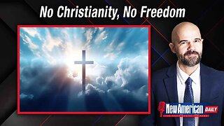 New American Daily | No Christianity, No Freedom