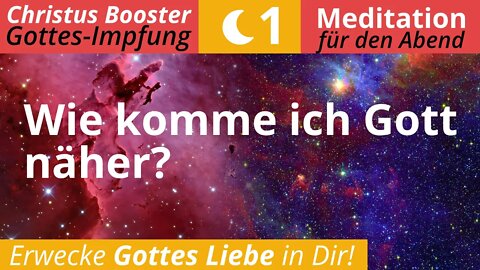 Christus Booster 1 - Meditation für den Abend: "Wie komme ich Gott näher?"