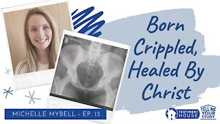 Crippled at Birth, but Healed by Faith // Tell Me Your Story Ep. 13 Michelle Mybell