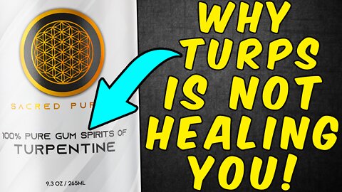 Why Turpentine Is Not Healing You!