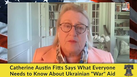 Catherine Austin Fitts Says What Everyone Needs to Know About Ukrainian "War" Aid