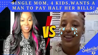Single Mother, With 4 KIDZZZ Wants A Man To PAY HALF The BILLS While Her 2 BABY Dads Pay NOTHING