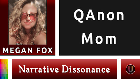 [Narrative Dissonance] QAnon Mom | With Megan Fox