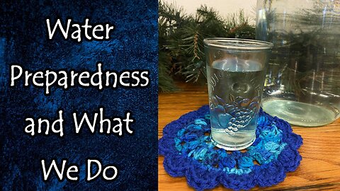 Water Preparedness, What We Do Plus More Ideas
