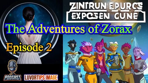 The Adventures of Zorax - Episode 2 - Podcast