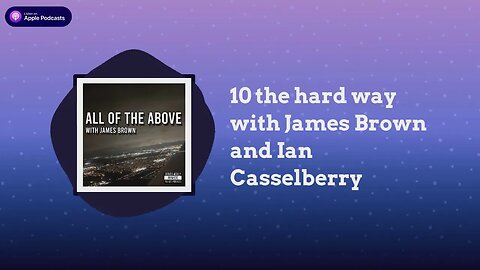 All of the Above with James Brown - 10 the hard way with James Brown and Ian Casselberry