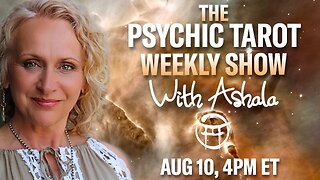 🌞THE PSYCHIC TAROT SHOW with ASHALA - AUG 10