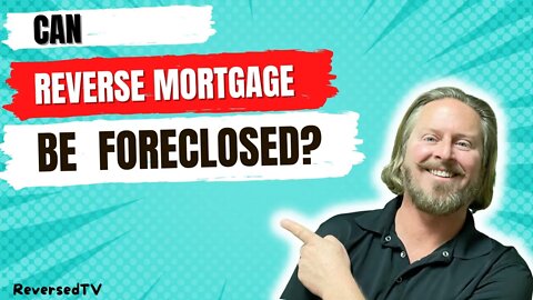 Can a Reverse Mortgage Be Foreclosed | HECM Reverse Mortgage Info