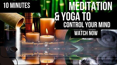 10 minutes of Meditation and Yoga music to control your mind. relaxation, inner peace,peaceful music