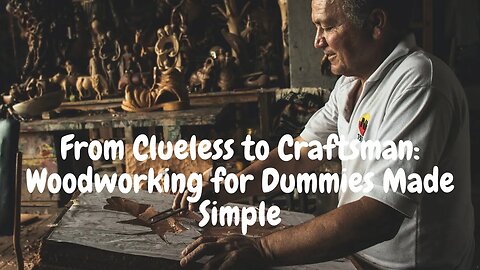 From Clueless to Craftsman Woodworking for Dummies Made Simple #woodworking