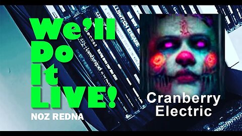 We'll Do it LIVE! Ep. 12 - Cranberry Electric (YouTuber/Podcaster)