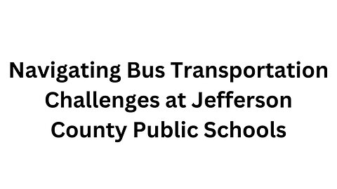 Navigating Bus Transportation Challenges at Jefferson County Public Schools Introduction As another