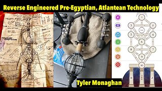 Reverse Engineered Pre-Egyptian, Atlantean Technology, Tyler Monaghan