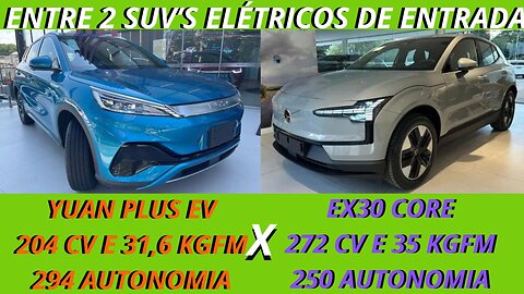 ENTRE 2 CARROS - BYD YUAN PLUS X VOLVO EX30 - NO MOMENTO O MELHOR CUSTO BENEFICIL DOS SUV'S