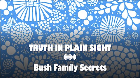 Truth in Plain Sight - Bush Family Secrets Revealed
