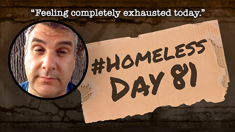 #Homeless Day 81: “Feeling completely exhausted today.”