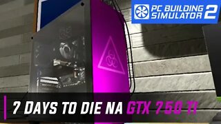 Montei um PC Gamer da XUXA pra Jogar 7 Days to die | PC Building Simulator 2
