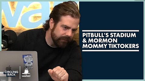 Pitbull's Stadium & Mormon Mommy TikTokers | Circling Back