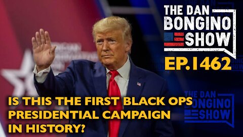 Ep. 1462 Is This The First Black Ops Presidential Campaign in History? - The Dan Bongino Show