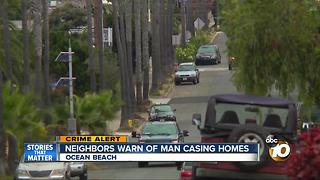 Neighbors warn of man casing homes