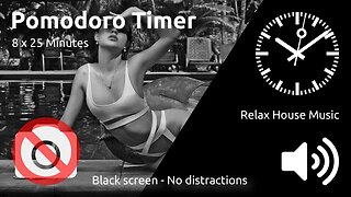 Pomodoro Timer 8 x 25min ~ Relax House Music 🖤 ⬛️ 🔊