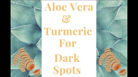 Aloe Vera & Turmeric For Dark Spots
