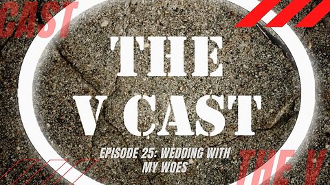 The V Cast - Episode 25 - Wedding With My Woes