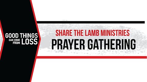 The Prayer Gathering: Good Things Can Come From Loss - Share The Lamb TV