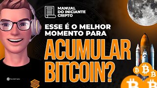 Não perca o melhor momento para acumular Bitcoin