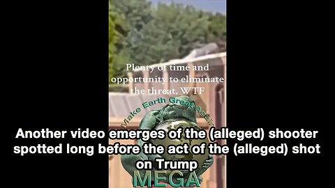 Another video emerges of the (alleged) shooter spotted long before the act of the (alleged) shot on Trump