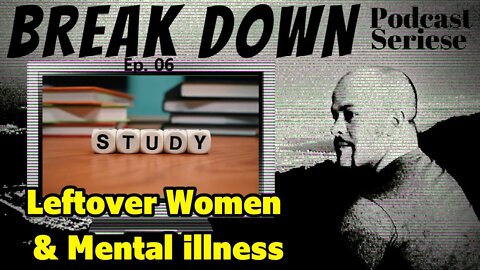 B.D.S - Ep.06 - Leftover Women & Mental illness