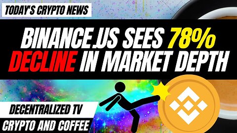 Crypto and Coffee: Binance.US Sees 78% Decline In Market Depth