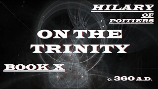 Hilary of Poitiers - On The Trinity : Book 10 - c. 360 AD