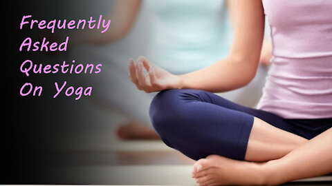 Frequently Asked Questions On Yoga