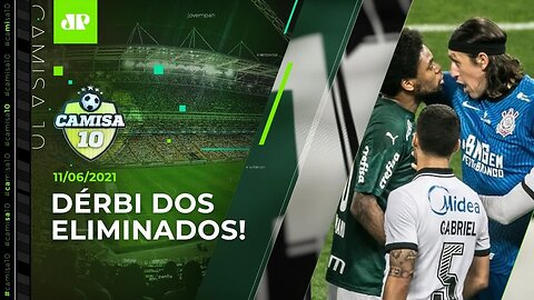 É AMANHÃ! Palmeiras e Corinthians SE ENFRENTAM sob PRESSÃO TOTAL! | CAMISA 10 - 11/06/21