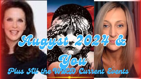 August 2024 & YOU: Plus ALL the Wild Current Events (July 30, 2024)
