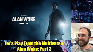 Let's Play From the Multiverse: Alan Wake: Part 2