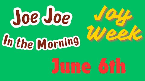 Joe Joe in the Morning June 6th