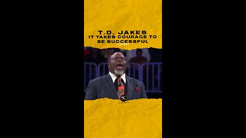#tdjakes It takes courage to be successful