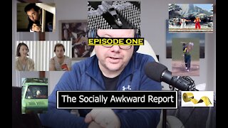 The Socially Awkward Report: Episode 1