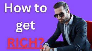 How to get rich?