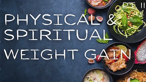 Physical & Spiritual Weight Gain Pt II - Food for the Soul